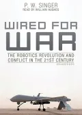 Wired for War: The Robotics Revolution and Conflict in the 21st Century, Library Edition