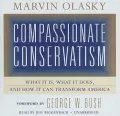 Compassionate Conservatism: What It Is, What It Does, and How It Can Transform America