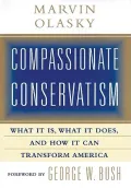 Compassionate Conservatism: What It Is, What It Does, and How It Can Transform America