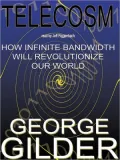 Telecosm: How Infinite Bandwidth Will Revolutionize Our World