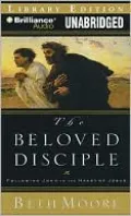 The Beloved Disciple: Following John to the Heart of Jesus