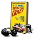 Driving Like Crazy: Thirty Years of Vehicular Hell-Bending Celebrating America the Way It's Supposed to Be - with an Oil Well in Every Backyard, a Cadillac Escalade in Every Carport, and the Chairman of the Federal Reserve Mowing Our Lawn [With earbuds}