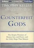 Counterfeit Gods: The Empty Promises of Money, Sex, and Power, and the Only Hope That Matters