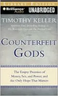 Counterfeit Gods: The Empty Promises of Money, Sex, and Power, and the Only Hope That Matters