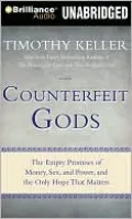 Counterfeit Gods: The Empty Promises of Money, Sex, and Power, and the Only Hope That Matters