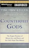 Counterfeit Gods: The Empty Promises of Money, Sex, and Power, and the Only Hope That Matters
