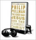 The Good Man Jesus and the Scoundrel Christ [With Earbuds]
