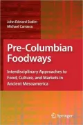 Pre-Columbian Foodways: Interdisciplinary Approaches to Food, Culture, and Markets in Ancient Mesoamerica