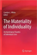 The Materiality of Individuality: Archaeological Studies of Individual Lives