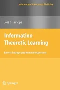 Information Theoretic Learning: Renyi's Entropy and Kernel Perspectives (Information Science...