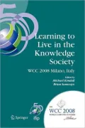 Learning to Live in the Knowledge Society: Ifip 20th World Computer Congress, Ifip Tc 3 Ed-L2l Conference, September 7-10, 2008, Milano, Italy