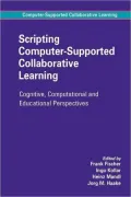 Scripting Computer-Supported Collaborative Learning: Cognitive, Computational and Educational Perspectives