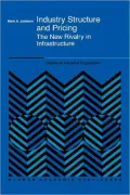 Industry Structure and Pricing: The New Rivalry in Infrastructure