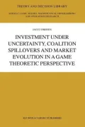 Investment Under Uncertainty, Coalition Spillovers and Market Evolution in a Game Theoretic Perspective