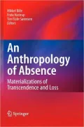 The Anthropology of Absence: Materializations of Transcendence and Loss