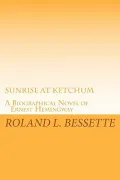 Sunrise at Ketchum: A Biographical Novel of Ernest Hemingway