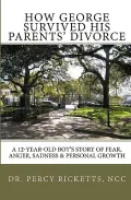 How George Survived His Parents' Divorce: A 12-year-old Boy's Story of Fear, Anger, Sadness & Personal Growth