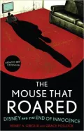 The Mouse that Roared: Disney and the End of Innocence