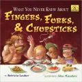 What You Never Knew About Fingers, Forks, & Chopsticks (Around-the-House History)