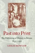 Past into Print: The Publishing of History in Britain 1850?1950