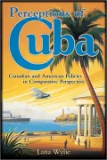 Perceptions of Cuba: Canadian and American Policies in Comparative Perspective.