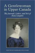 A Gentlewoman in Upper Canada: The Journals, Letters and Art of Anne Langton