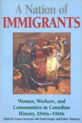 A Nation of Immigrants: Readings in Canadian History, 1840s-1960s