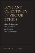 Love and Objectivity in Virtue Ethics: Aristotle, Lonergan, and Nussbaum on Emotions and Moral Insight