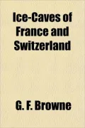 Ice-Caves of France and Switzerland