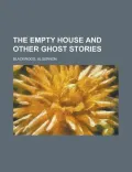 The Empty House and Other Ghost Stories