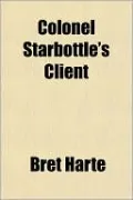 Colonel Starbottle's Client