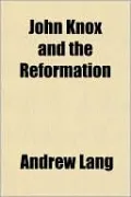 John Knox And The Reformation