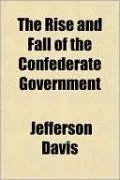The Rise And Fall Of The Confederate Government