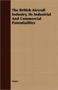 The British Aircraft Industry, Its Industrial and Commercial Potentialities