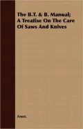 The B.T. & B. Manual; A Treatise on the Care of Saws and Knives