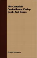 The Complete Confectioner, Pastry-Cook, and Baker.
