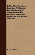 Luther on Education: Including a Historical Introduction, and a Translation of the Reformer'...