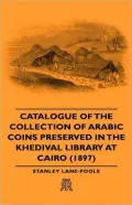 Catalogue Of The Collection Of Arabic Coins Preserved In The Khedival Library At Cairo (1897)