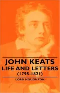 John Keats - Life And Letters (1795-1821)