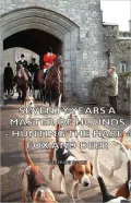Seventy Years a Master of Hounds - Hunting the Hare - Fox and Deer
