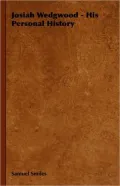 Josiah Wedgwood - His Personal History