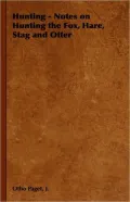 Hunting - Notes on Hunting the Fox, Hare, Stag and Otter