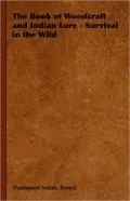 The Book of Woodcraft and Indian Lore - Survival in the Wild