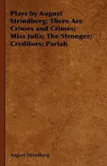 Plays by August Strindberg: There Are Crimes and Crimes; Miss Julia; The Stronger; Creditors; Pariah