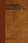 Autobiographical Notes of the Life of William Bell Scott