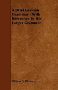 A Brief German Grammar - With Reference To His Larger Grammer