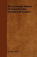 The Economic History Of Ireland In The Seventeenth Century