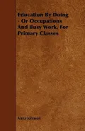 Education By Doing - Or Occupations And Busy Work, For Primary Classes