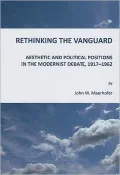Rethinking the Vanguard: Aesthetic and Political Positions in the Modernist Debate, 1917-1962