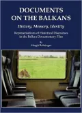 Documents on the Balkans History, Memory, Identity: Representations of Historical Discourses in the Balkan Documentary Film